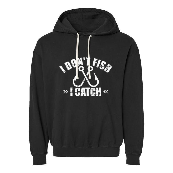 Fishing I DonT Fish I Catch Garment-Dyed Fleece Hoodie