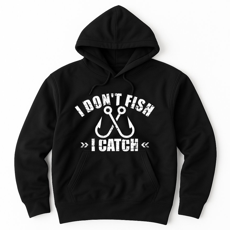 Fishing I DonT Fish I Catch Hoodie