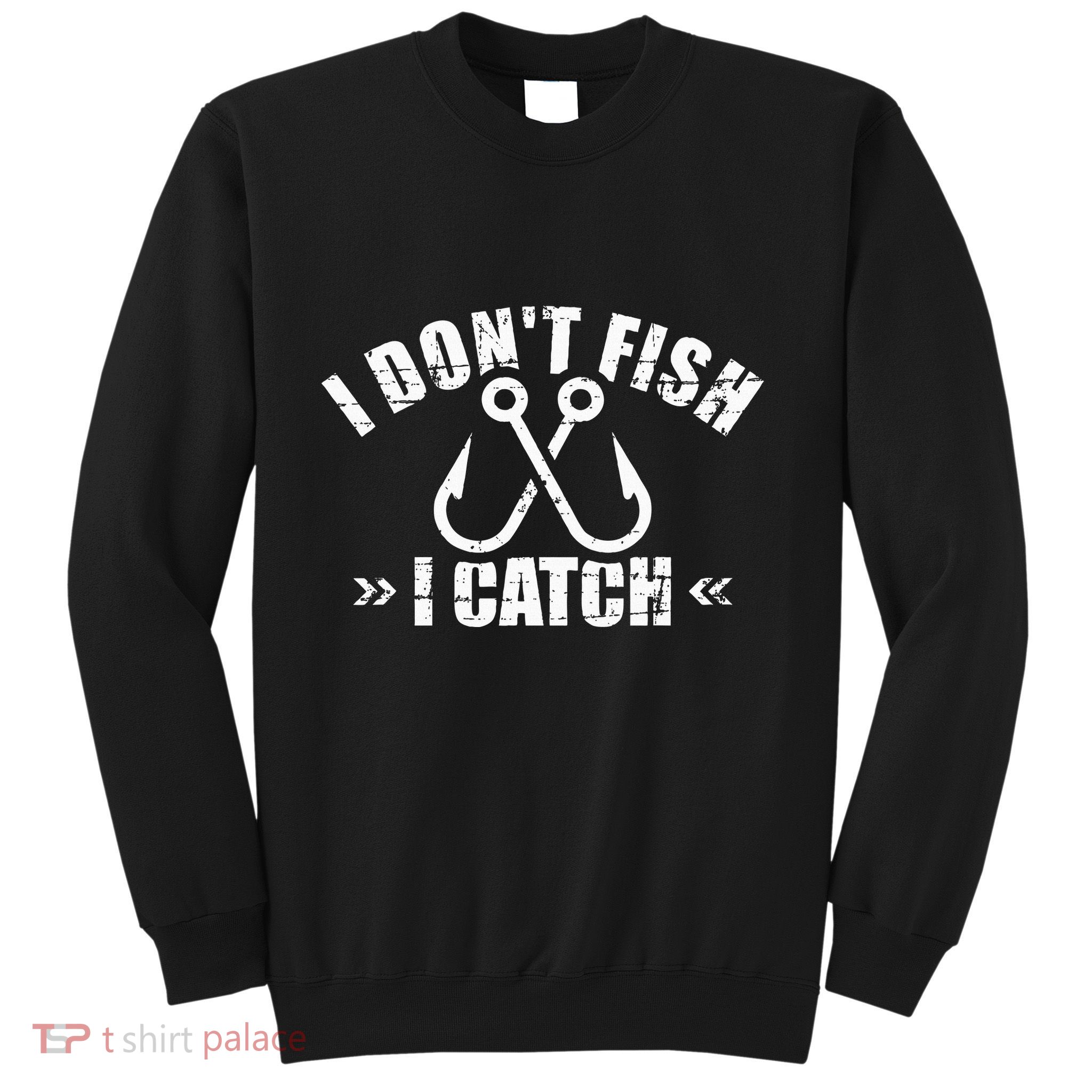 Fishing I DonT Fish I Catch Sweatshirt