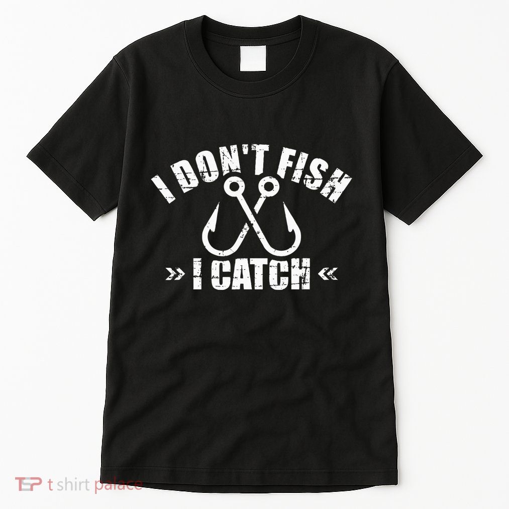 Fishing I DonT Fish I Catch Tall T-Shirt