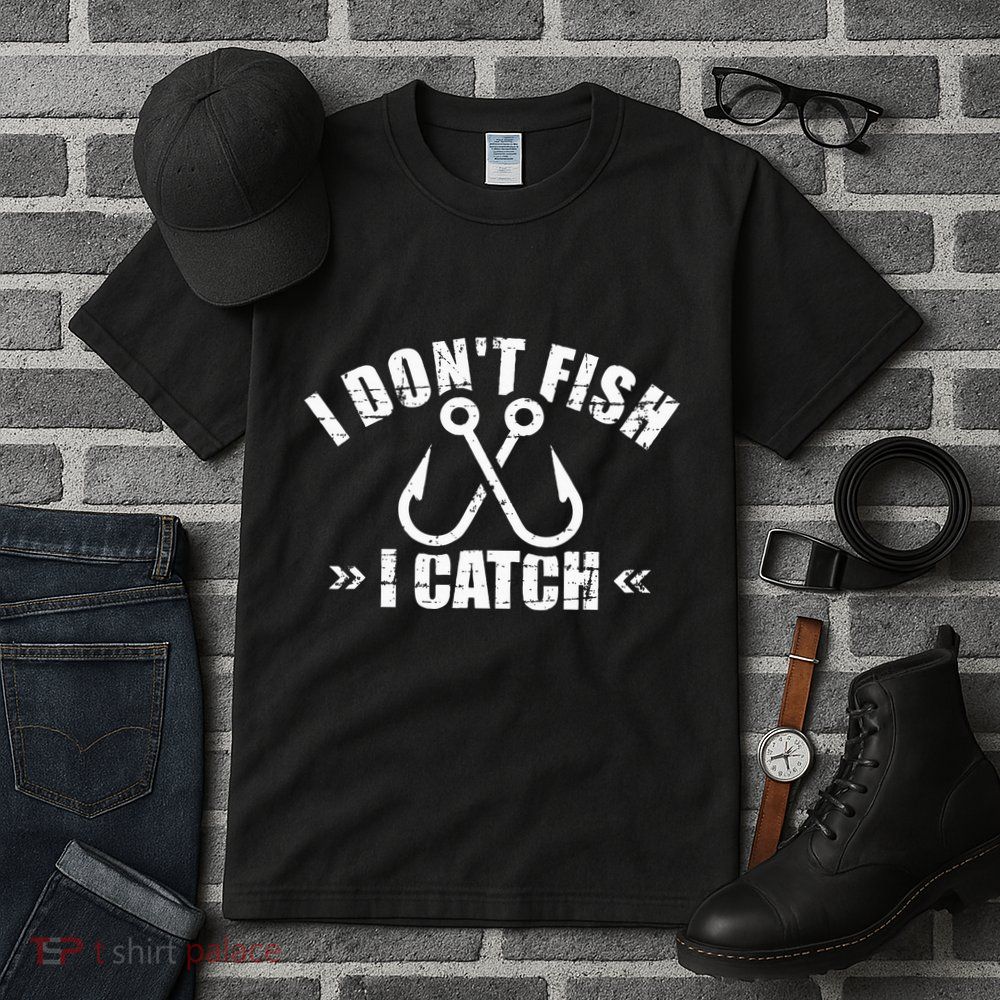 Fishing I DonT Fish I Catch Tall T-Shirt