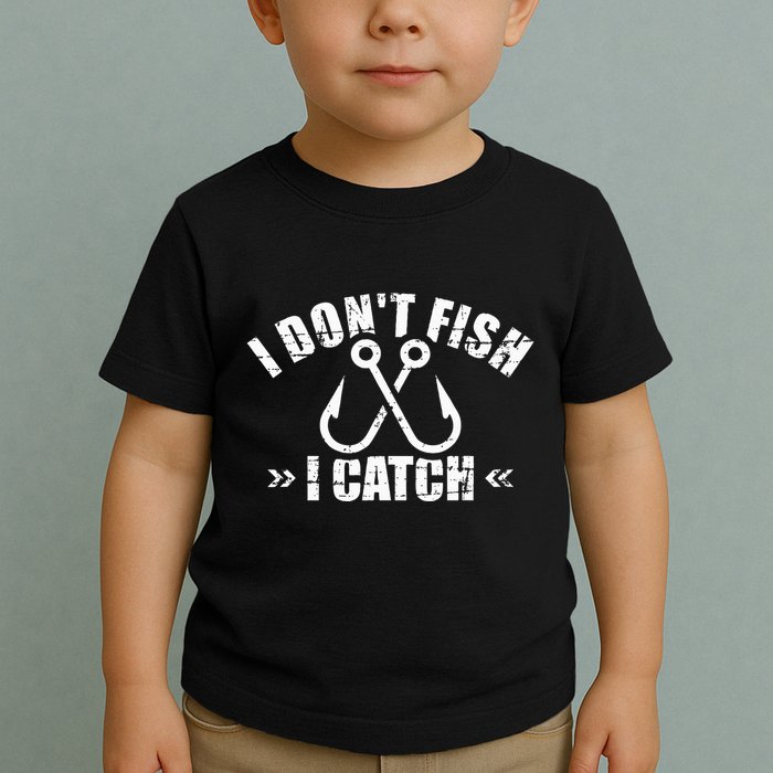 Fishing I DonT Fish I Catch Toddler T-Shirt