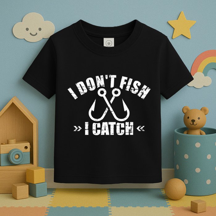Fishing I DonT Fish I Catch Toddler T-Shirt