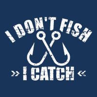 Fishing I DonT Fish I Catch Infant Baby Jersey Bodysuit