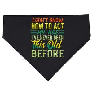 Funny I Dont Know How To Act My Age Ive Never Been This Old USA-Made Doggie Bandana