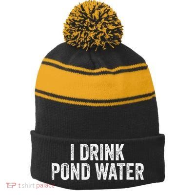 Funny I Drink Pond Water Sarcastic Novelty Fishing Humor Stripe Pom Pom Beanie