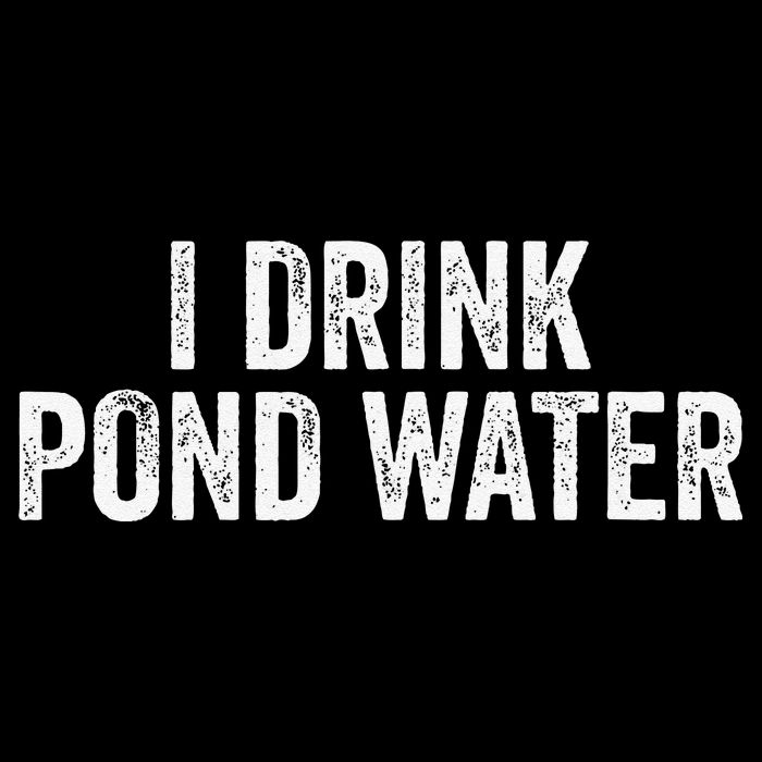 Funny I Drink Pond Water Sarcastic Novelty Fishing Humor Mug
