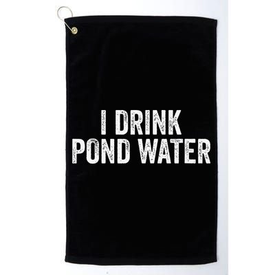 Funny I Drink Pond Water Sarcastic Novelty Fishing Humor Golf Towel