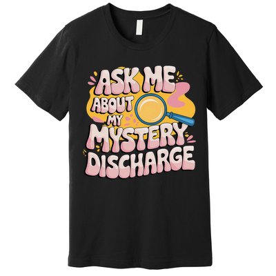 Funny Inappropriate Discharge Adult Humor Embarrassing Premium T-Shirt