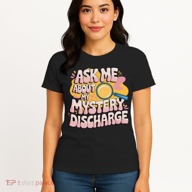 Funny Inappropriate Discharge Adult Humor Embarrassing Womens T-Shirt