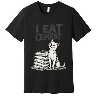 Funny I Eat Cement Meme Cat Premium T-Shirt
