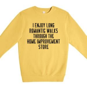 Funny I Enjoy Long Rotic Walks Through Home Improvet Cool Gift Premium Crewneck Sweatshirt