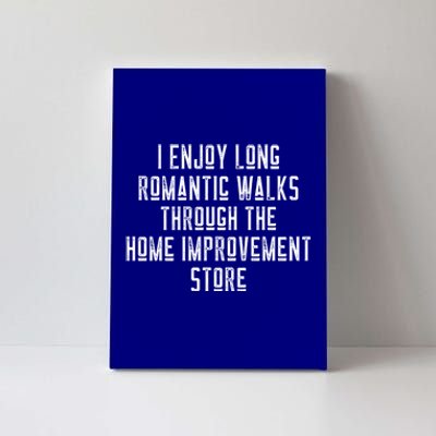 Funny I Enjoy Long Rotic Walks Through Home Improvet Cool Gift Canvas