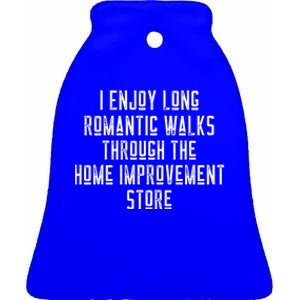 Funny I Enjoy Long Rotic Walks Through Home Improvet Cool Gift Ceramic Bell Ornament