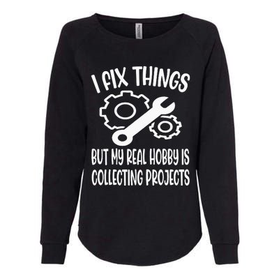 Funny I Fix Things But My Real Hobby is Collecting Projects Womens California Wash Sweatshirt