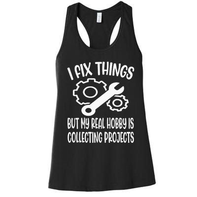 Funny I Fix Things But My Real Hobby is Collecting Projects Women's Racerback Tank