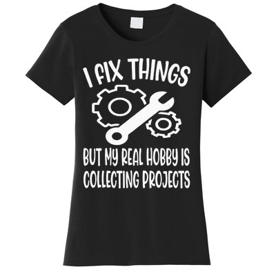 Funny I Fix Things But My Real Hobby is Collecting Projects Women's T-Shirt