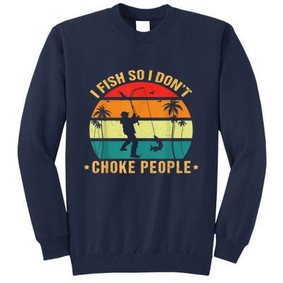 Fisherman I Fish So I DonT Choke People Funny Sayings Tall Sweatshirt