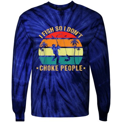 Fisherman I Fish So I DonT Choke People Funny Sayings Tie-Dye Long Sleeve Shirt