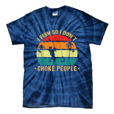 Fisherman I Fish So I DonT Choke People Funny Sayings Tie-Dye T-Shirt