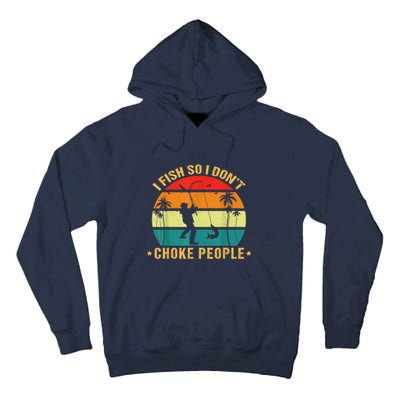 Fisherman I Fish So I DonT Choke People Funny Sayings Tall Hoodie