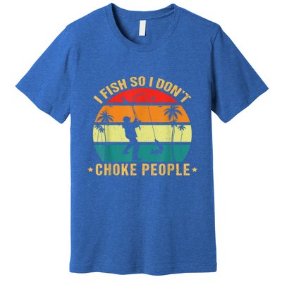 Fisherman I Fish So I DonT Choke People Funny Sayings Premium T-Shirt