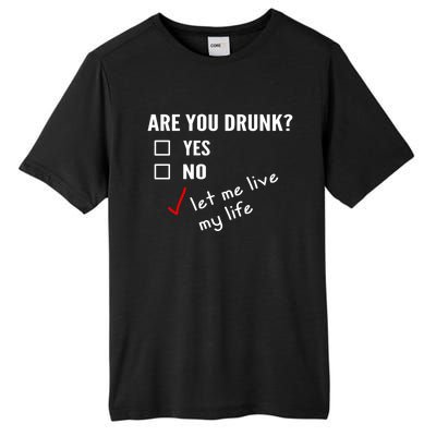 Funny Ing Funny Gift Are You Drunk Humor Gift Tall Fusion ChromaSoft Performance T-Shirt