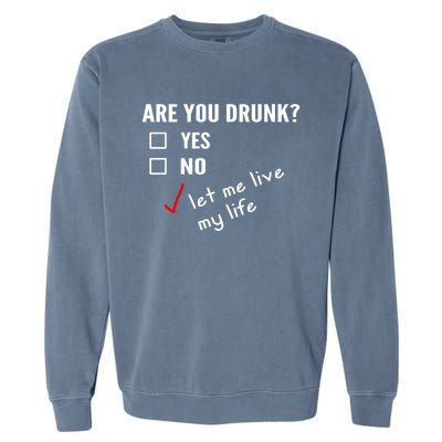 Funny Ing Funny Gift Are You Drunk Humor Gift Garment-Dyed Sweatshirt