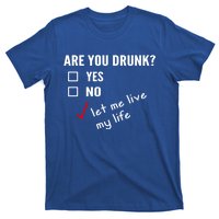 Funny Ing Funny Gift Are You Drunk Humor Gift T-Shirt