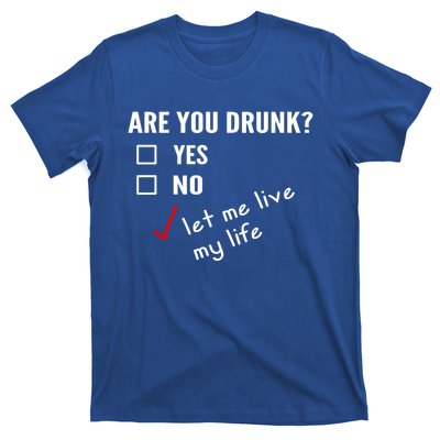 Funny Ing Funny Gift Are You Drunk Humor Gift T-Shirt