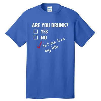 Funny Ing Funny Gift Are You Drunk Humor Gift Tall T-Shirt