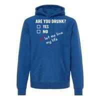 Funny Ing Funny Gift Are You Drunk Humor Gift Premium Hoodie