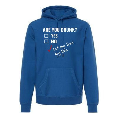 Funny Ing Funny Gift Are You Drunk Humor Gift Premium Hoodie