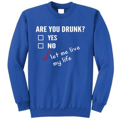 Funny Ing Funny Gift Are You Drunk Humor Gift Tall Sweatshirt