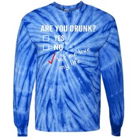 Funny Ing Funny Gift Are You Drunk Humor Gift Tie-Dye Long Sleeve Shirt