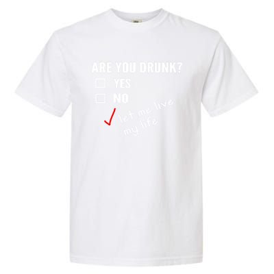 Funny Ing Funny Gift Are You Drunk Humor Gift Garment-Dyed Heavyweight T-Shirt