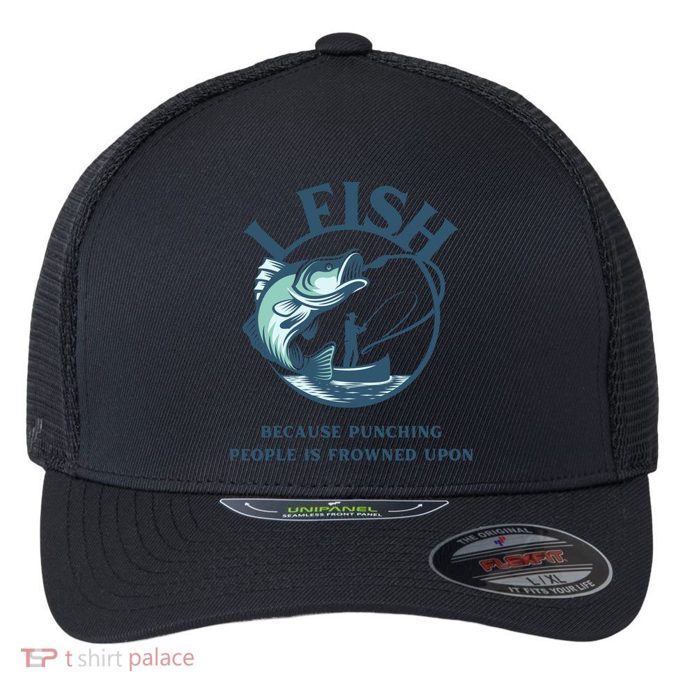 Funny I FISH BECAUSE PUNCHING PEOPLE IS FROWNED UPON Flexfit Unipanel Trucker Cap