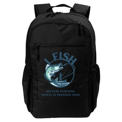 Funny I FISH BECAUSE PUNCHING PEOPLE IS FROWNED UPON Backpack