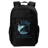 Funny I FISH BECAUSE PUNCHING PEOPLE IS FROWNED UPON Backpack