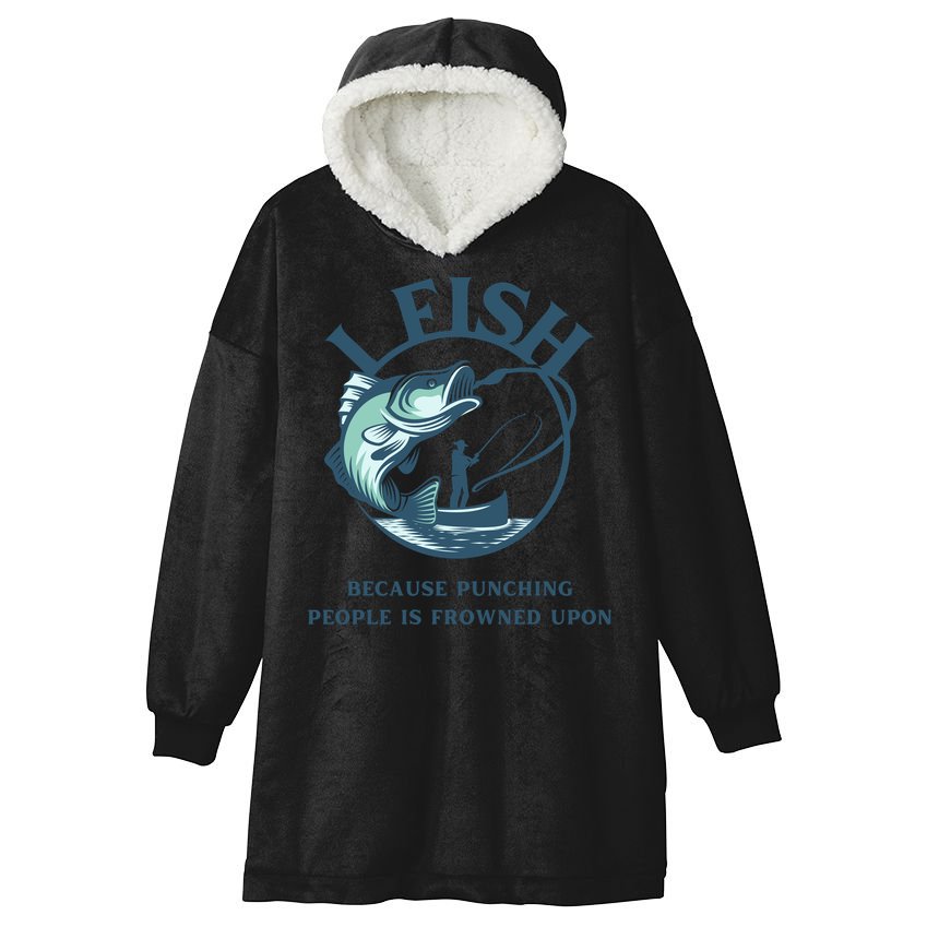 Funny I FISH BECAUSE PUNCHING PEOPLE IS FROWNED UPON Hooded Wearable Blanket