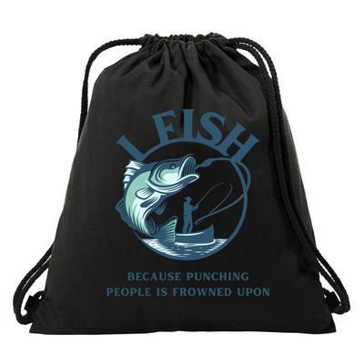 Funny I FISH BECAUSE PUNCHING PEOPLE IS FROWNED UPON Drawstring Bag