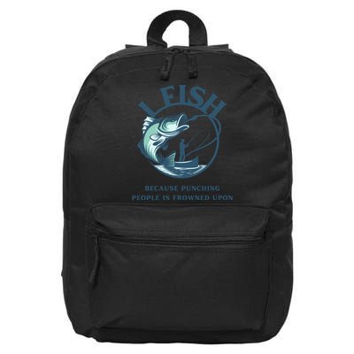 Funny I FISH BECAUSE PUNCHING PEOPLE IS FROWNED UPON 16 in Basic Backpack