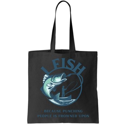 Funny I FISH BECAUSE PUNCHING PEOPLE IS FROWNED UPON Bag
