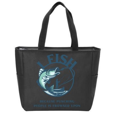 Funny I FISH BECAUSE PUNCHING PEOPLE IS FROWNED UPON Zip Tote Bag
