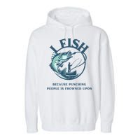 Funny I FISH BECAUSE PUNCHING PEOPLE IS FROWNED UPON Garment-Dyed Fleece Hoodie
