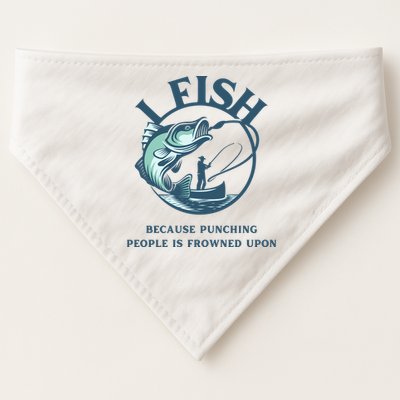 Funny I FISH BECAUSE PUNCHING PEOPLE IS FROWNED UPON USA-Made Doggie Bandana
