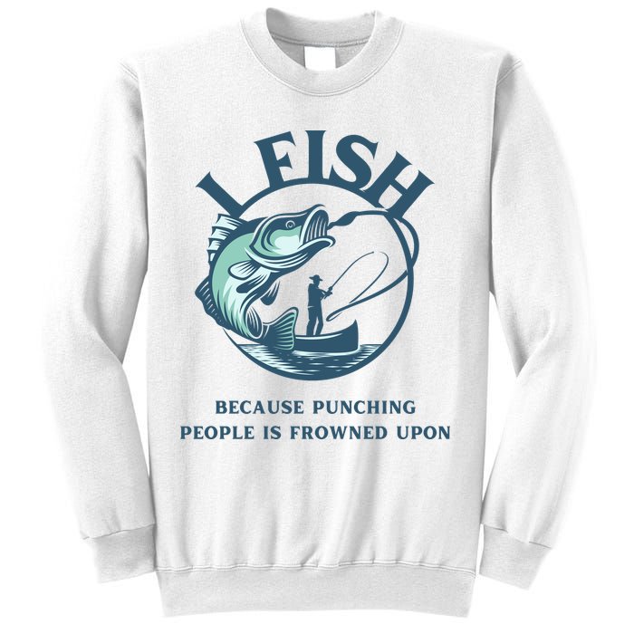Funny I FISH BECAUSE PUNCHING PEOPLE IS FROWNED UPON Sweatshirt