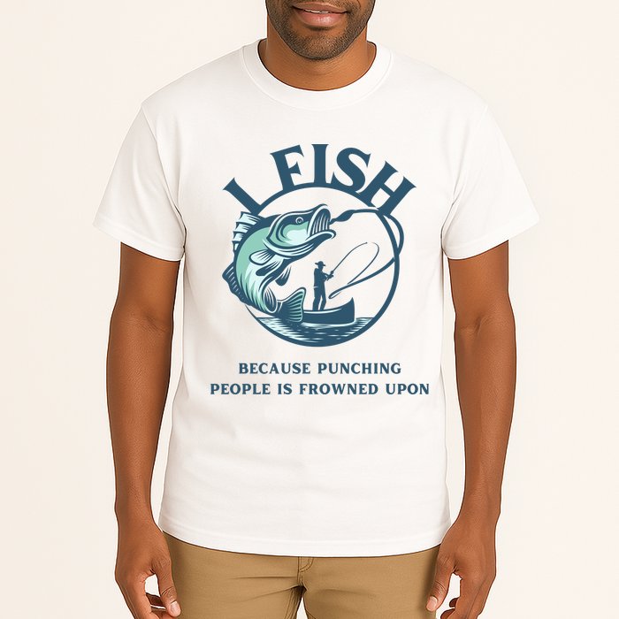 Funny I FISH BECAUSE PUNCHING PEOPLE IS FROWNED UPON Tall T-Shirt