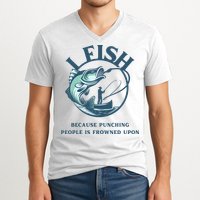 Funny I FISH BECAUSE PUNCHING PEOPLE IS FROWNED UPON V-Neck T-Shirt