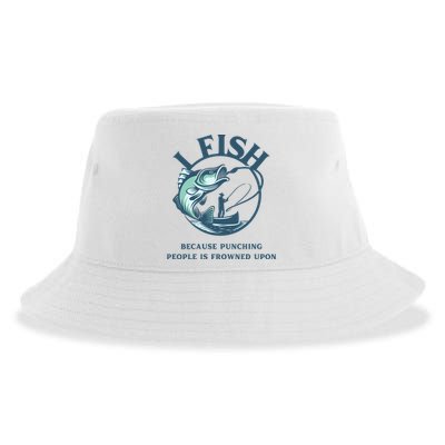 Funny I FISH BECAUSE PUNCHING PEOPLE IS FROWNED UPON Sustainable Bucket Hat
